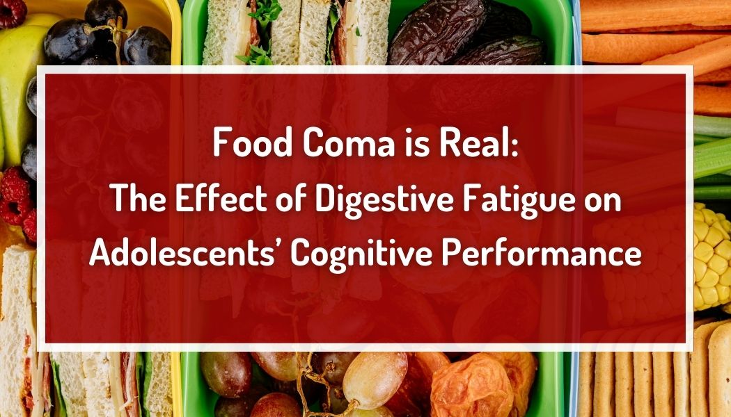 Food Coma is Real: The Effect of Digestive Fatigue on Adolescent's Cognitive Performance