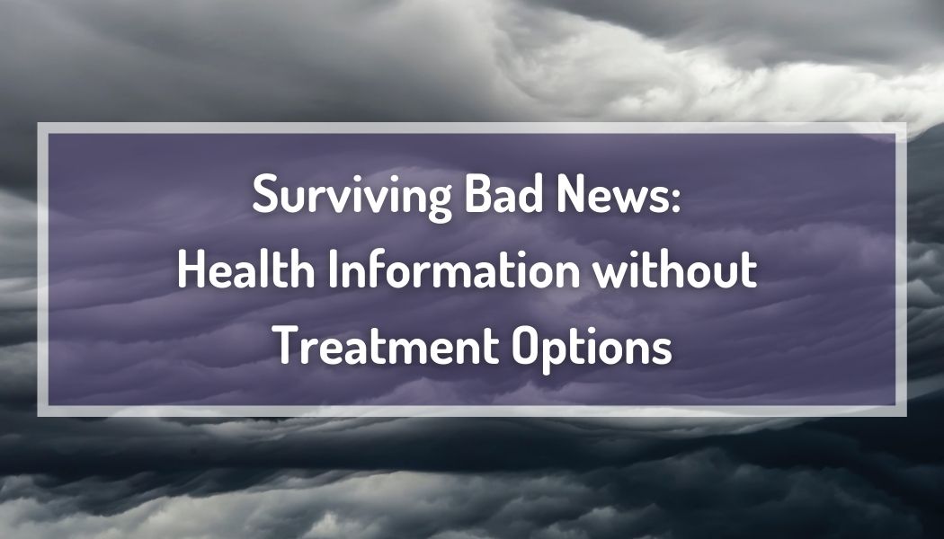 Surviving Bad News: Health Information without Treatment Options