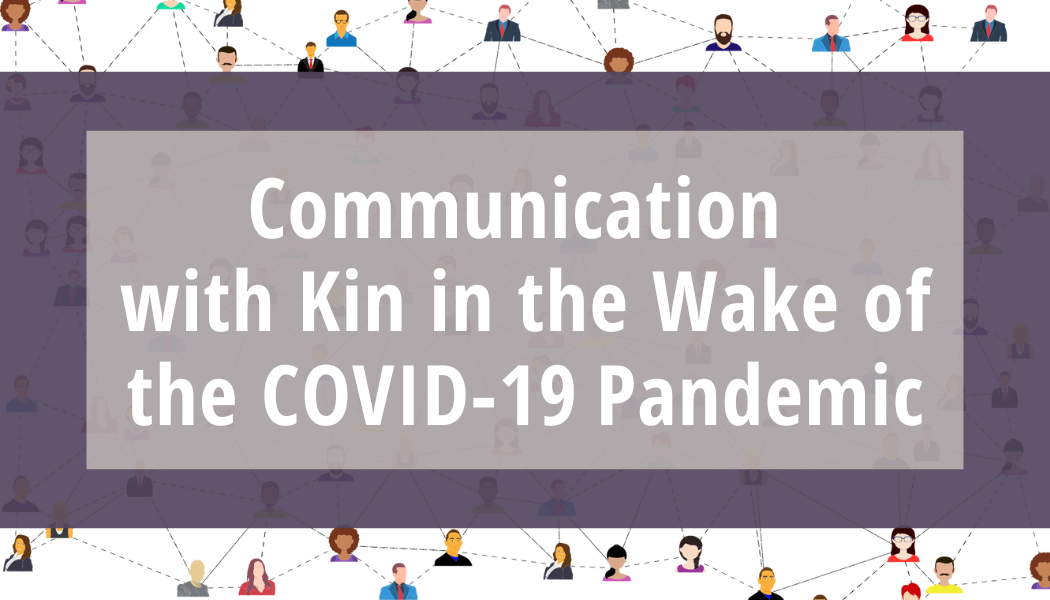 Communication with Kin in the Wake of the COVID-19 Pandemic