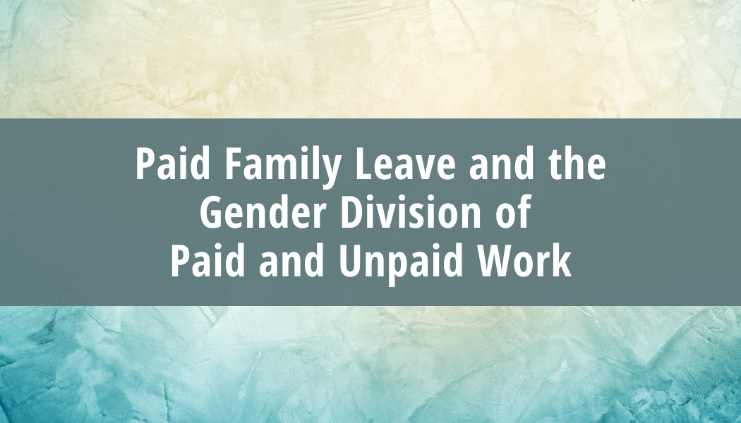 Paid Family Leave and the Gender Division of Paid and Unpaid Work