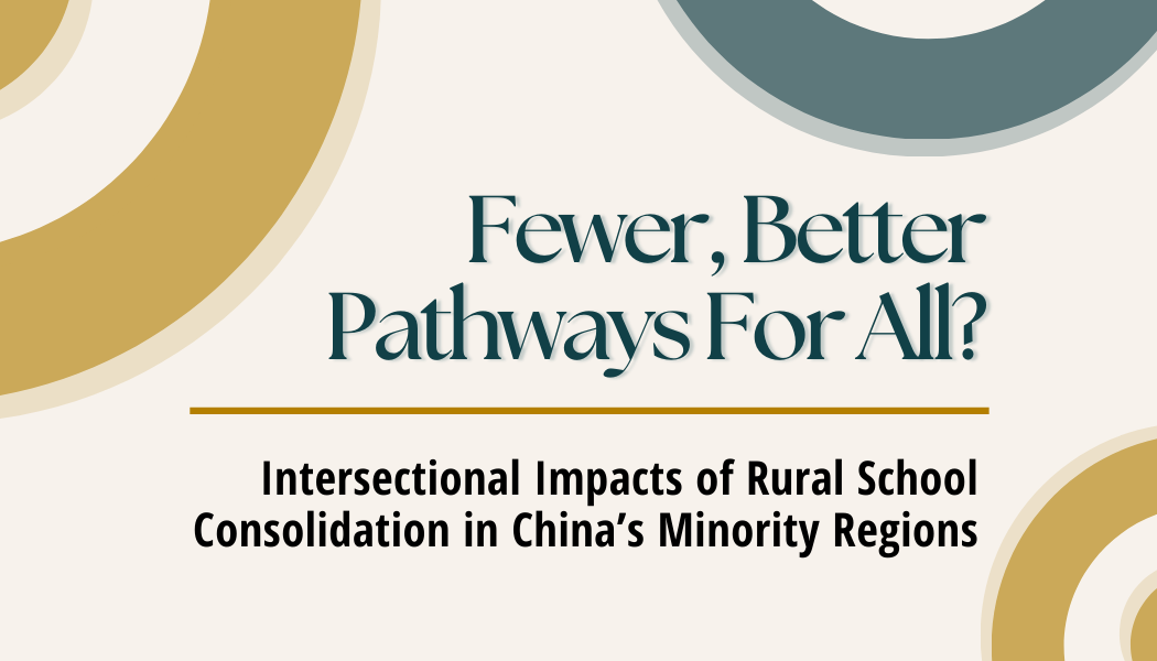 Fewer, Better Pathways For All? Intersectional Impacts of Rural School Consolidation in China’s Minority Regions